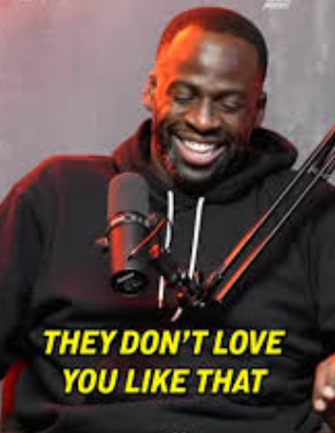 Draymond Green: "They don't love you like that."