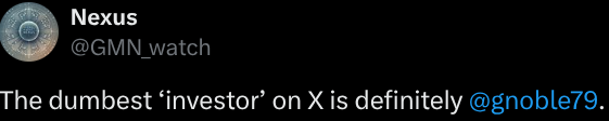 Tweet by @GMN_watch: "The dumbest investor on X is definitely @gnoble79"